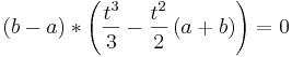 \left( b - a \right) * \left( \frac{t^3}{3} - \frac{t^2}{2} \left( a + b \right) \right) = 0