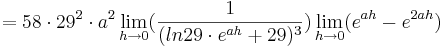 = 58\cdot 29^{2}\cdot a^{2}\lim_{h \to 0} (\frac {1}{(ln29\cdot e^{ah} + 29)^{3}}) \lim_{h \to 0} (e^{ah} - e^{2ah})