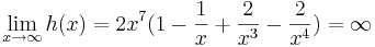 \lim_{x\to\infty} h(x)=2x^7(1- \frac {1} {x}+ \frac {2} {x^3}- \frac {2} {x^4})=\infty