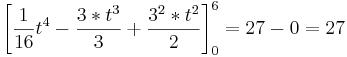 \left[  \frac{1}{16}t^4 - \frac{3*t^3}{3} +  \frac{3^2*t^2}{2}\right ]_{0}^{6} = 27 - 0 = 27