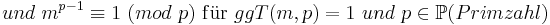 und\ m^{p-1}\equiv 1\ (mod\ p)\ \mathrm{f{\ddot u}r}\ ggT(m,p) = 1\ und\ p \in \mathbb P (Primzahl)