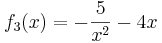 f_3(x)= - \frac{5}{x^2} -4x 