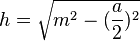 h = \sqrt{m^2 - (\frac{a}{2})^2} 