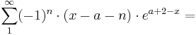 \sum_{1}^\infty (-1)^{n}\cdot(x-a-n)\cdot e^{a+2-x}=