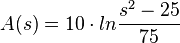 A(s) = 10 \cdot ln\frac{s^2-25}{75}