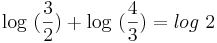 \log \ (\frac {3}{2}) + \log \ (\frac {4}{3}) = log \ 2
