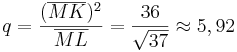 q=\frac{(\overline{MK})^2}{\overline{ML}}=\frac{36}{\sqrt{37}} \approx 5,92