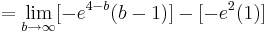  = \lim_{b\to\infty} [-e^{4 - b} ( b - 1 )] - [-e^{2} ( 1 )]