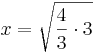 x=\sqrt{\frac{4}{3} \cdot 3}