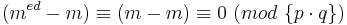 (m^{ed} -m) \equiv (m-m) \equiv 0\  (mod\ \{p\cdot q\})