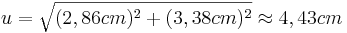 u=\sqrt{(2,86cm)^2+(3,38cm)^2}\approx4,43cm