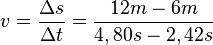 v = \frac{\Delta s}{\Delta t} = \frac{12m-6m}{4,80s-2,42s}