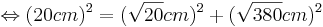 \Leftrightarrow(20cm)^2=(\sqrt{20}cm)^2+(\sqrt{380}cm)^2