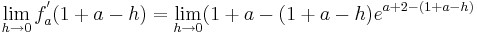 \lim_{h\to 0}f_a^{'} ( 1 + a - h ) = \lim_{h\to 0}( 1 + a -( 1 + a - h ) e^{a + 2 - ( 1 + a - h)}