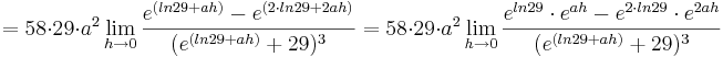 = 58\cdot 29\cdot a^{2}\lim_{h \to 0} \frac {e^{(ln29 + ah)} - e^{(2\cdot ln29 + 2ah)}}{(e^{(ln29 + ah)} + 29)^{3}}= 58\cdot 29\cdot a^{2}\lim_{h \to 0} \frac {e^{ln29}\cdot e^{ah} - e^{2\cdot ln29}\cdot e^{2ah}}{(e^{(ln29 + ah)} + 29)^{3}}