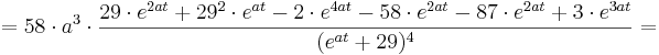 = 58\cdot a^{3}\cdot \frac {29\cdot e^{2at} + 29^{2} \cdot e^{at} - 2\cdot e^{4at} - 58\cdot e^{2at} - 87\cdot e^{2at} + 3\cdot e^{3at}} {(e^{at} + 29)^{4}} =