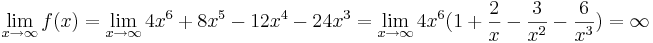 \lim_{x\to\infty} f(x)=\lim_{x\to\infty}4x^6+8x^5-12x^4-24x^3=\lim_{x\to\infty}4x^6(1+ \frac {2} {x}- \frac {3} {x^2}- \frac {6} {x^3})=\infty