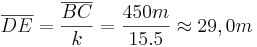 \overline{DE} = \frac{\overline{BC}} {k} = \frac{450m} {15.5} \approx 29,0m