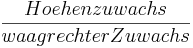 \frac{Hoehenzuwachs}{waagrechterZuwachs}