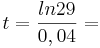 t = \frac {ln29} {0,04} = 