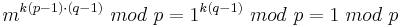 m^{k(p-1)\cdot (q-1)}\ mod\ p = 1^{k(q-1)}\ mod\ p =1\  mod\ p