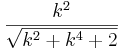 \frac{k^2}{\sqrt{k^2+k^4+2}}  