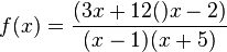 f(x)=\frac{(3x+12()x-2)}{(x-1)(x+5)} 