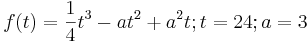 f (t) = \frac{1}{4}t^3 - a t^2 + a^2 t; t = 24; a = 3