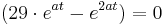 (29\cdot e^{at} - e^{2at}) = 0