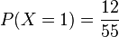  P(X=1)= \frac{12}{55}
