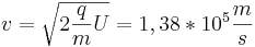 v = \sqrt{ 2 {q \over m} U } = 1,38 * 10^5 {m \over s} 