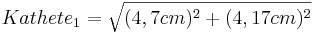 Kathete_1=\sqrt{(4,7cm)^2+(4,17cm)^2}