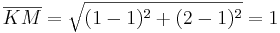 \overline{KM}=\sqrt{(1-1)^2+(2-1)^2}=1