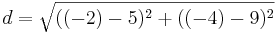 d=\sqrt{((-2)-5)^2+((-4)-9)^2}
