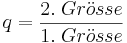 q = \frac{2.\;Gr \ddot osse}{1.\;Gr \ddot osse} 