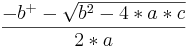 \frac{-b^+-\sqrt{b^2-4*a*c}}{2*a}