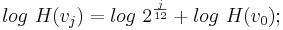 log \ H(v_j) = log \ 2^\frac {j}{12} +  log \ H(v_0);