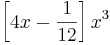 \left[ 4x - \frac{1}{12}\right] x^3 