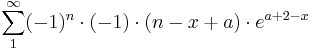 \sum_{1}^\infty (-1)^{n}\cdot(-1)\cdot(n-x+a)\cdot e^{a+2-x}