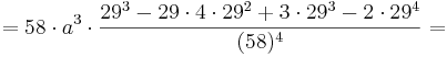 = 58\cdot a^{3}\cdot \frac {29^{3} - 29\cdot 4\cdot 29^{2} + 3\cdot 29^{3} - 2\cdot 29^{4}} {(58)^{4}}=