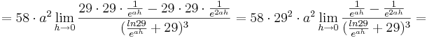 = 58\cdot a^{2}\lim_{h \to 0} \frac {29\cdot 29\cdot \frac {1} {e^{ah}} - 29\cdot 29\cdot \frac {1} {e^{2ah}}}{(\frac {ln29} {e^{ah}} + 29)^{3}}= 58\cdot 29^{2}\cdot a^{2}\lim_{h \to 0} \frac {\frac {1} {e^{ah}} - \frac {1} {e^{2ah}}}{(\frac {ln29} {e^{ah}} + 29)^{3}}=