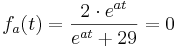 f_{a}(t) = \frac{2\cdot e^{at}}{e^{at}+29} = 0\;