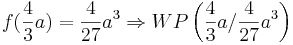 f ( \frac{4}{3}a ) = \frac{4}{27}a^3 \Rightarrow  WP \left( \frac{4}{3}a / \frac{4}{27}a^3 \right)