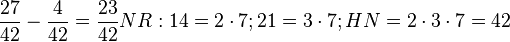  \frac{27}{42} - \frac{4}{42} = \frac{23}{42} NR: 14 = 2 \cdot 7; 21 = 3 \cdot 7; HN=2 \cdot 3 \cdot 7 = 42 