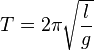 T=2\pi\sqrt{\frac{l}{g}}