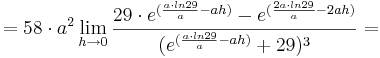 = 58\cdot a^{2}\lim_{h \to 0} \frac {29\cdot e^{(\frac {a\cdot ln29} {a} - ah)} - e^{(\frac {2a\cdot ln29} {a} - 2ah)}}{(e^{(\frac {a\cdot ln29} {a} - ah)} + 29)^{3}} = 