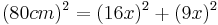 {(80cm)^2=(16x)^2+(9x)^2\,}