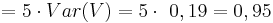 \quad  = 5\cdot Var(V) = 5\cdot\ 0,19 = 0,95