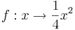 f: x\rightarrow \frac{1}{4} x^2