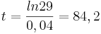 t = \frac {ln29} {0,04} = 84,2